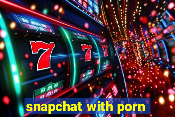 snapchat with porn